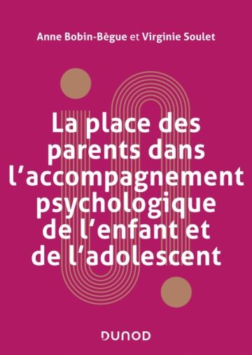 Emprunter La place des parents dans l'accompagnement psychologique de l'enfant et de l'adolescent livre