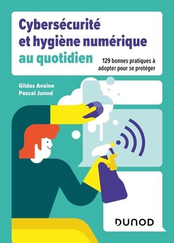 Emprunter Cybersécurité et hygiène numérique au quotidien. 129 bonnes pratiques à adopter pour se protéger livre