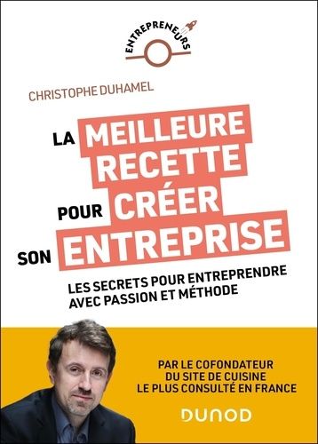 Emprunter La meilleure recette pour créer son entreprise. Les secrets pour entreprendre avec passion et méthod livre