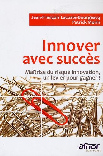 Emprunter Innover avec succès / Maîtrise du risque innovation, un levier pour gagner ! livre