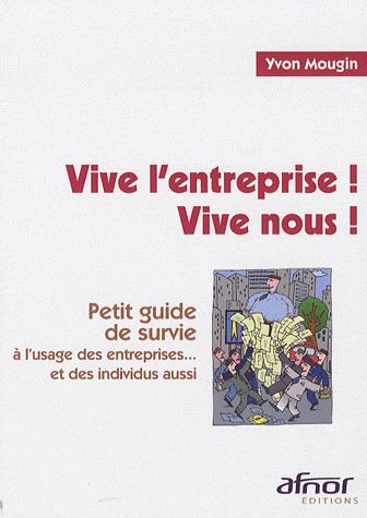 Emprunter VIVE L'ENTREPRISE ! VIVE NOUS ! PETIT GUIDE DE SURVIE A L'USAGE DES ENTREPRISES... ET DES INDIVIDUS livre