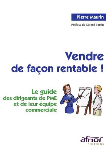 Emprunter VENDRE DE FACON RENTABLE ! LE GUIDE DES DIRIGEANTS DE PME ET DE LEUR EQUIPE COMMERCIALE livre