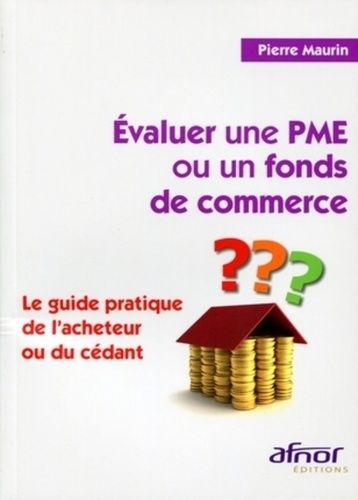 Emprunter EVALUER UNE PME OU UN FONDS DE COMMERCE. LE GUIDE PRATIQUE DE L'ACHETEUR OU DU CEDANT livre