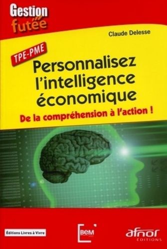 Emprunter PERSONNALISEZ L'INTELLIGENCE ECONOMIQUE. TEP-PME. DE LA COMPREHENSION A L'ACTION ! livre