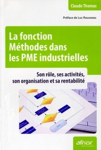 Emprunter LA FONCTION METHODES DANS LES PME INDUSTRIELLES. SON ROLE, SES ACTIVITES, SON ORGANISATION ET SA REN livre