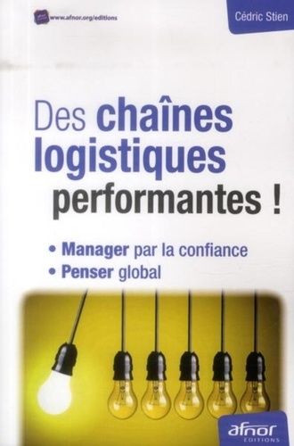 Emprunter DES CHAINES LOGISTIQUES PERFORMANTES ! MANAGER PAR LA CONFIANCE. PENSER GLOBAL livre