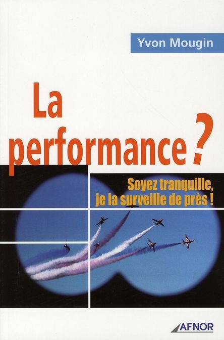 Emprunter La performance ? / Soyez tranquille, je la surveille de près ! livre