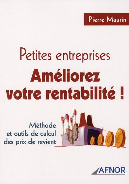 Emprunter Petites entreprises, améliorez votre rentabilité ! / Méthode et outils de calcul des prix de revient livre