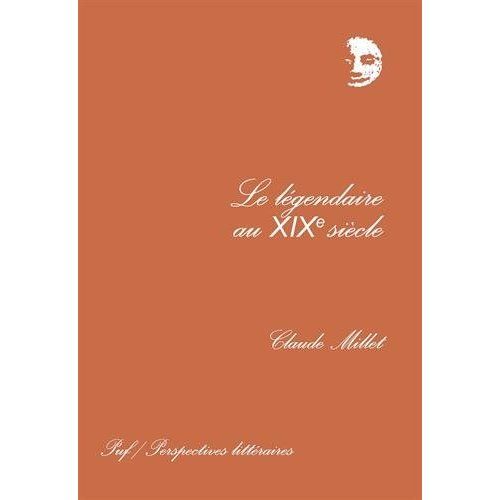 Emprunter Le légendaire au XIXe siècle. Poésie, mythe et vérité livre