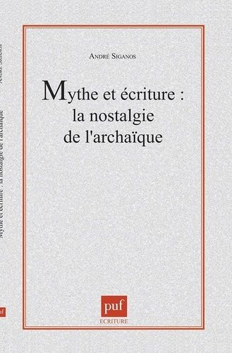 Emprunter Mythe et écriture. La nostalgie de l'archaïque livre