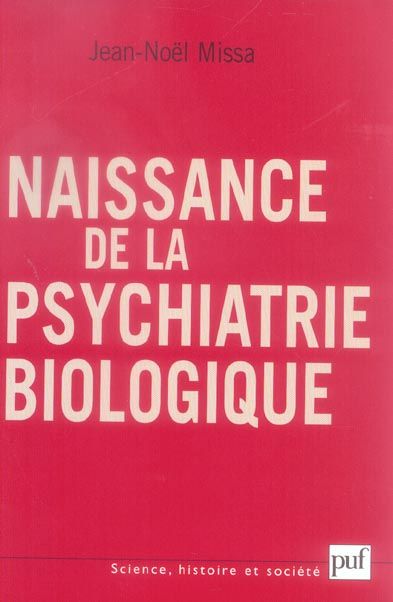 Emprunter Naissance de la psychiatrie biologique. Histoire des traitements des maladies mentales au XXe siècle livre