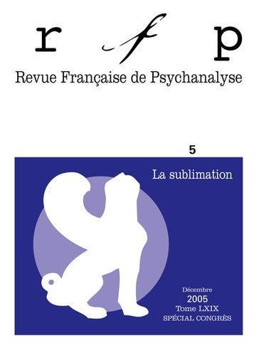 Emprunter Revue Française de Psychanalyse Tome 69 N° 5, Décembre 2005 : La sublimation livre