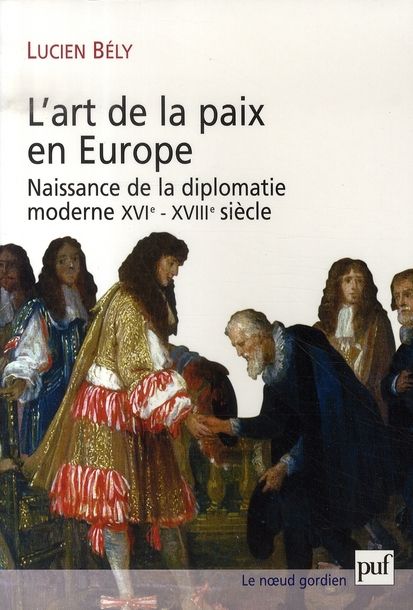 Emprunter L'art de la paix en Europe. Naissance de la diplomatie moderne XVIe-XVIIIe siècle livre