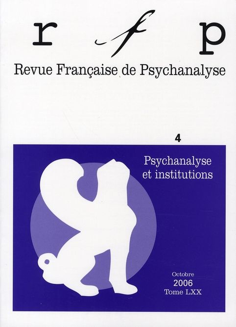 Emprunter Revue Française de Psychanalyse Tome 70 N° 4, Septembre 2006 : Psychanalyse et institutions livre