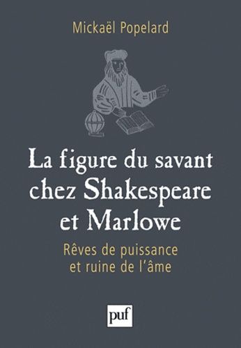 Emprunter La figure du savant chez Shakespeare et Marlowe. Rêves de puissance et ruine de l'âme livre