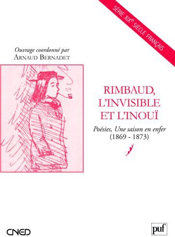 Emprunter Rimbaud, l'invisible et l'inouï. Poésies Une saison en enfer (1869-1873) livre