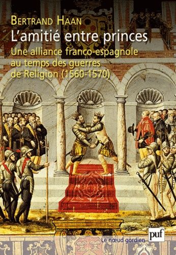 Emprunter L'amitié entre princes. Alliance franco-espagne au temps guerres religieuses (1560-1570) livre