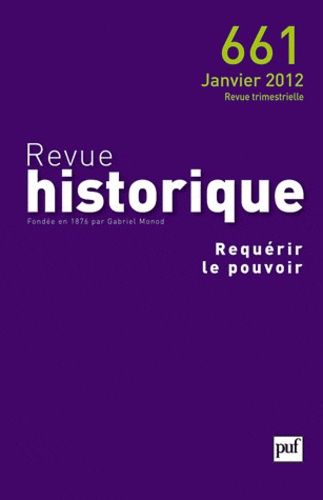 Emprunter Revue historique N° 661, janvier 2012 : Requérir le pouvoir livre