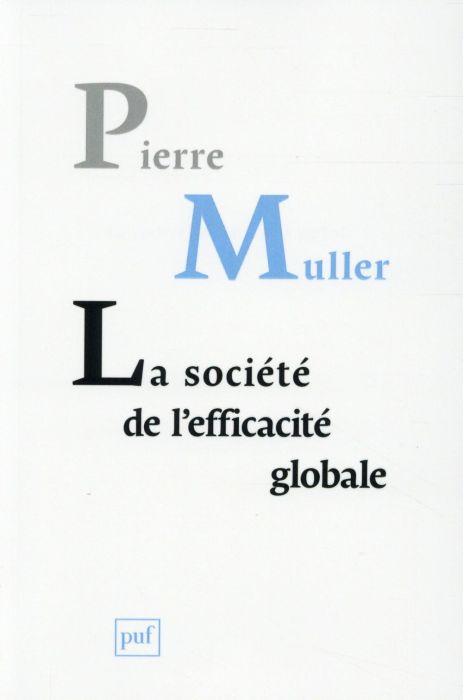 Emprunter La société de l'efficacité globale. Comment les sociétés modernes se pensent et agissent sur elles-m livre