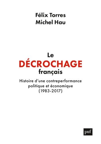 Emprunter Le décrochage français. Histoire d'une contre-performance politique et économique (1983-2017) livre