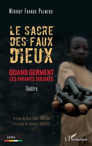 Emprunter Le sacre des faux dieux. Quand germent les enfants soldats. Theâtre livre