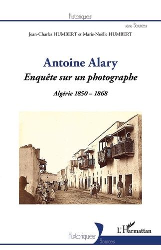 Emprunter Antoine Alary. Enquête sur un photographe - Algérie 1850-1868 livre