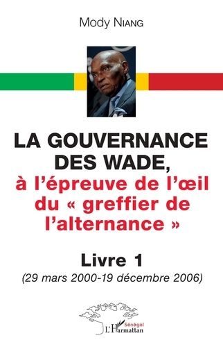 Emprunter La gouvernance des Wade,. à l'épreuve de l'oeil du greffier de l'alternance - Livre 1 (29 mars 2000- livre