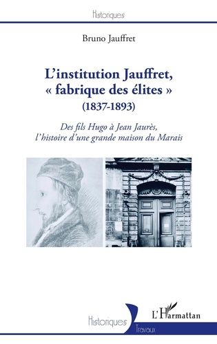 Emprunter L'institution Jauffret, « fabrique des élites » (1837-1893). Des fils Hugo à Jean Jaurès, l'histoire livre