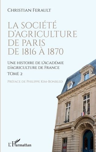 Emprunter Une histoire de l'Académie d'agriculture de France. Tome 2, La Société d'agriculture de Paris de 181 livre