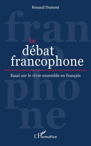 Emprunter Le débat francophone. Essai sur le vivre ensemble en français livre