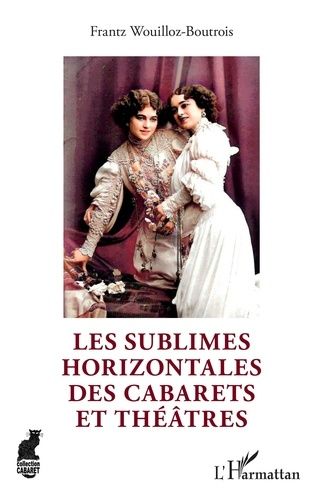 Emprunter Les sublimes Horizontales des cabarets et théâtres livre