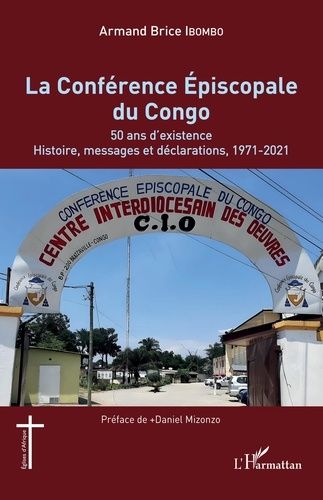 Emprunter La Conférence Épiscopale du Congo. 50 ans d'existence. Histoire, messages et déclarations, 1971-2021 livre