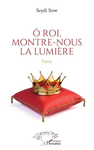 Emprunter Ô roi, montre-nous la lumière. Fable livre