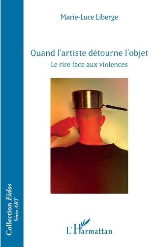 Emprunter Quand l'artiste détourne l'objet. Le rire face aux violences livre