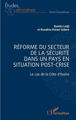 Emprunter Réforme du secteur de la sécurité dans un pays en situation de post-crise. Le cas de la Côte d'Ivoir livre