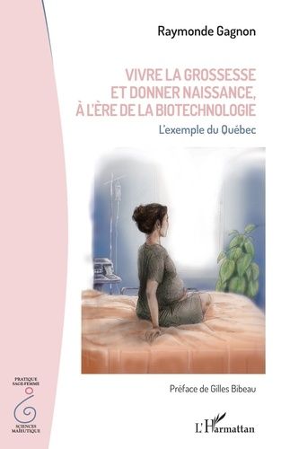 Emprunter Vivre la grossesse et donner naissance, à l'ère de la biotechnologie. L'exemple du Québec livre