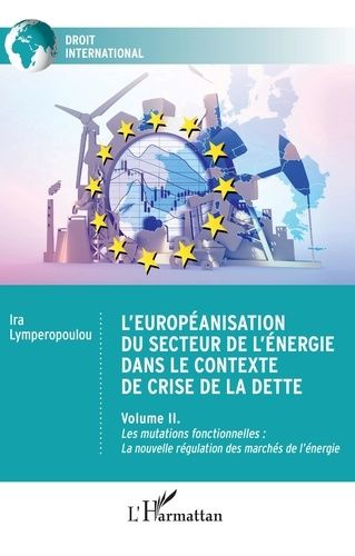 Emprunter L'européanisation du secteur de l'énergie dans le contexte de crise de la dette. 2 Volume II. Les mu livre