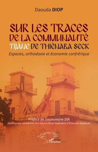 Emprunter Sur les traces de la communaute Tijane de Thiénaba Seck. Espaces orthodoxie et économie confrérique livre