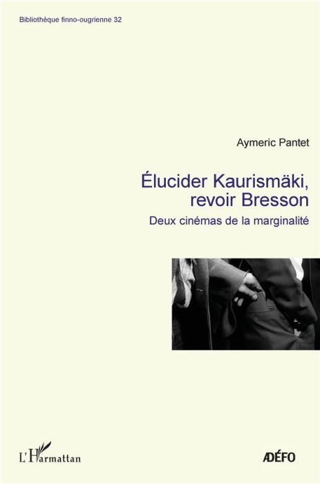 Emprunter Elucider Kaurismäki, revoir Bresson. 32 Deux cinémas de la marginalité livre