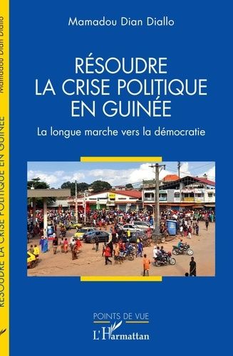 Emprunter Résoudre la crise politique en Guinée. La longue marche vers la démocratie livre