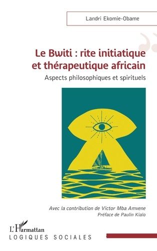 Emprunter Le bwiti : rite initiatique et therapeutique africain - aspects philosophiques et spirituels livre