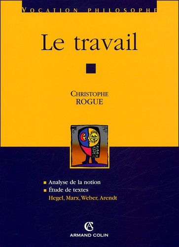 Emprunter Le travail. Analyse de la notion %3B Etude de textes : Hegel, Marx, Weber, Arendt livre