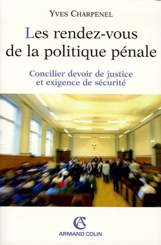 Emprunter Les rendez-vous de la politique pénale. Concilier devoir de justice et exigence de sécurité livre