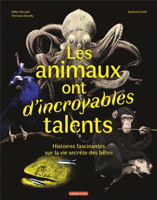 Emprunter Les animaux ont d'incroyables talents. Histoires fascinantes sur la vie secrète des bêtes livre