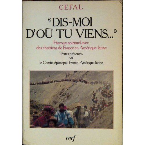 Emprunter Dis-moi d'où tu viens. Parcours spirituel avec des chrétiens de France en Amérique latine livre