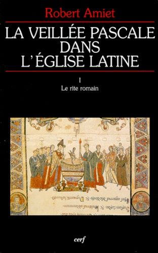 Emprunter LA VEILLEE PASCALE DANS L'EGLISE LATINE. Tome 1, Le rite romain livre