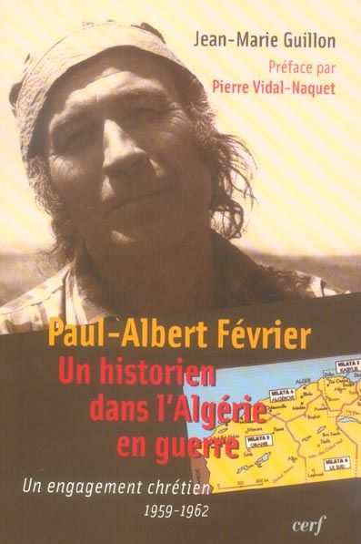 Emprunter Paul-Albert Février, un historien dans l'Algérie en guerre. Un engagement chrétien 1959-1962 livre