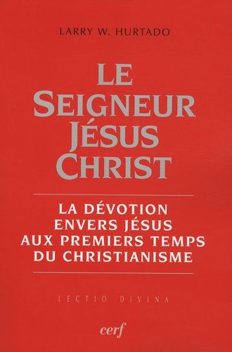 Emprunter Le Seigneur Jésus Christ. La dévotion envers Jésus aux premiers temps du christianisme livre