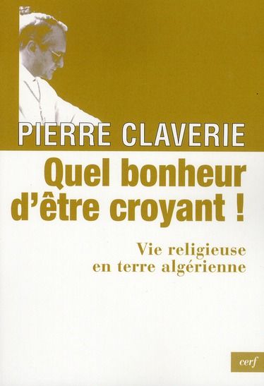 Emprunter Quel bonheur d'être croyant ! Vie religieuse en terre algérienne livre