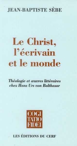 Emprunter Le Christ, l'écrivain et le monde. Théologie et oeuvres littéraires chez Hans Urs von Balthasar livre